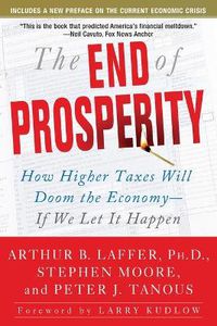 Cover image for The End of Prosperity: How Higher Taxes Will Doom the Economy--If We Let It Happen