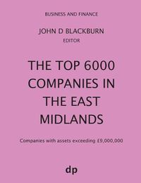 Cover image for The Top 6000 Companies in The East Midlands: Companies with assets exceeding GBP9,000,000