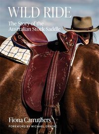 Cover image for Wild Ride: The Story of the Australian Stock Saddle