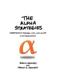 Cover image for The Alpha Strategies: Understanding Strategy, Risk and Values in Any Organization