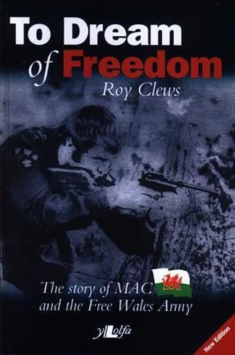 Cover image for To Dream of Freedom - The Story of MAC and the Free Wales Army