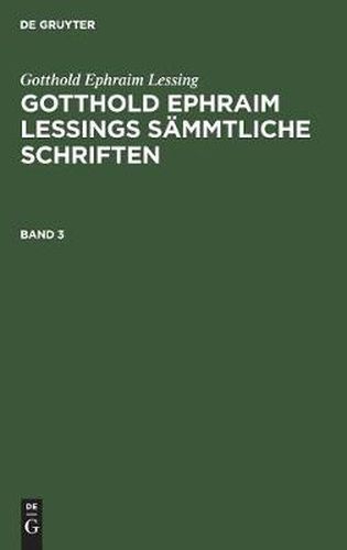 Gotthold Ephraim Lessing: Gotthold Ephraim Lessings Sammtliche Schriften. Band 3