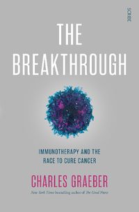 Cover image for The Breakthrough: immunotherapy and the race to cure cancer