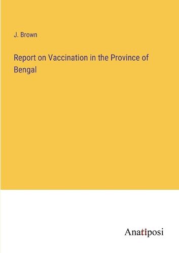 Cover image for Report on Vaccination in the Province of Bengal