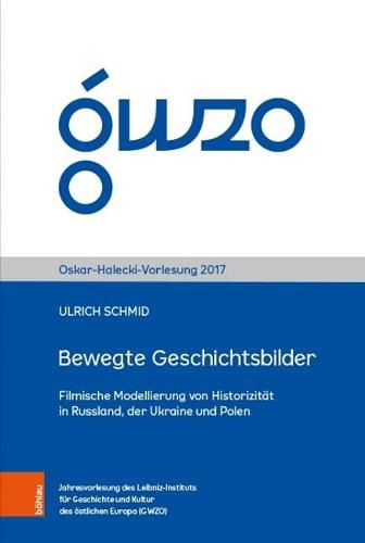Cover image for Bewegte Geschichtsbilder: Filmische Modellierung von Historizitat in Russland, der Ukraine und Polen