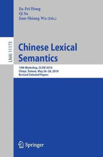 Chinese Lexical Semantics: 19th Workshop, CLSW 2018, Chiayi, Taiwan, May 26-28, 2018, Revised Selected Papers