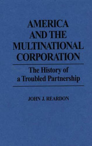 Cover image for America and the Multinational Corporation: The History of a Troubled Partnership