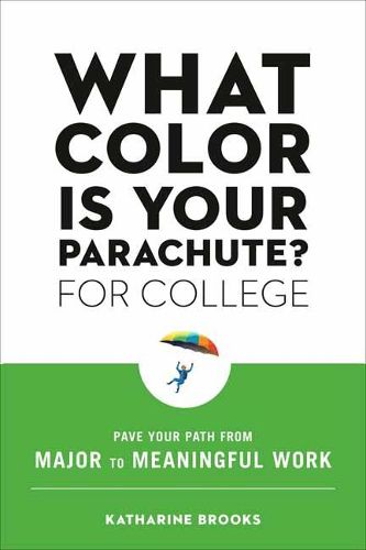 What Color Is Your Parachute? for College: Pave Your Path from Major to Meaningful Work