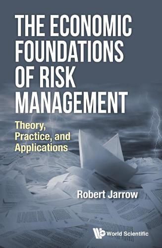 Cover image for Economic Foundations Of Risk Management, The: Theory, Practice, And Applications