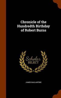 Cover image for Chronicle of the Hundredth Birthday of Robert Burns