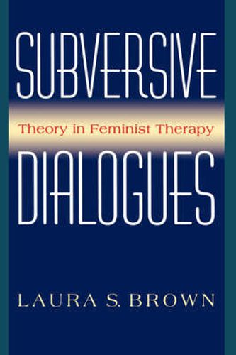 Cover image for Subversive Dialogues: Theory in Feminist Therapy