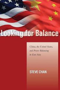 Cover image for Looking for Balance: China, the United States, and Power Balancing in East Asia