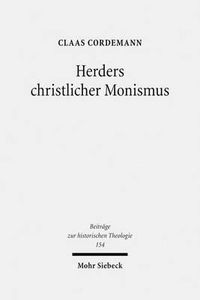 Cover image for Herders christlicher Monismus: Eine Studie zur Grundlegung von Johann Gottfried Herders Christologie und Humanitatsideal