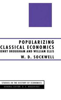 Cover image for Popularizing Classical Economics: Henry Brougham and William Ellis