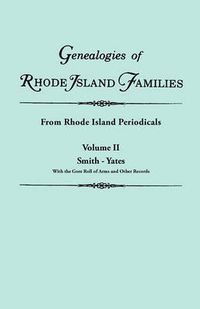 Cover image for Genealogies of Rhode Island Families [articles Extracted] from Rhode Island Periodicals. In Two Volumes. Volume II: Smith - Yates (with the Gore Roll of Arms and Other Records)