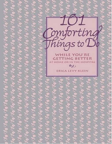 Cover image for 101 Comforting Things to Do: While You're Getting Better at Home or in the Hospital