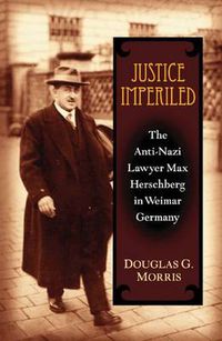 Cover image for Justice Imperiled: The Anti-Nazi Lawyer Max Hirschberg in Weimar Germany