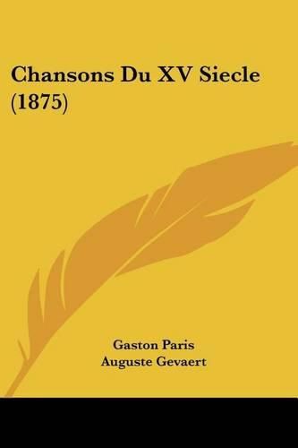 Chansons Du XV Siecle (1875)