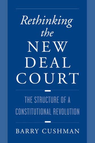 Cover image for Rethinking the New Deal Court: The Structure of a Constitutional Revolution