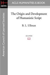 Cover image for The Origin and Development of Humanistic Script