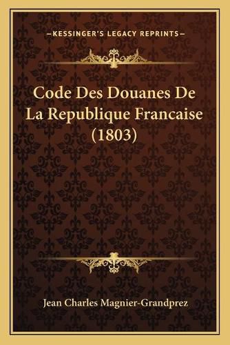 Code Des Douanes de La Republique Francaise (1803)