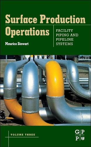 Surface Production Operations: Volume III: Facility Piping and Pipeline Systems