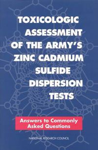 Cover image for Toxicologic Assessment of the Army's Zinc Cadmium Sulfide Dispersion Tests: Answers to Commonly Asked Questions