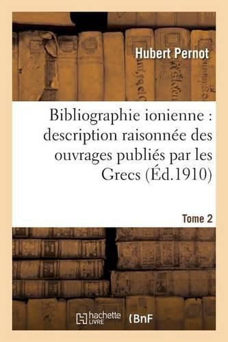 Cover image for Bibliographie Ionienne: Description Raisonnee Des Ouvrages Publies Par Les Grecs Tome 2: Des Sept-Iles Ou Concernant Ces Iles, Du Xve Siecle A l'Annee 1900.