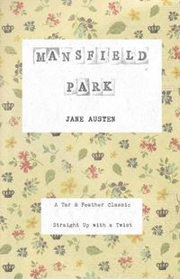 Cover image for Mansfield Park: A Tar & Feather Classic, straight up with a twist.