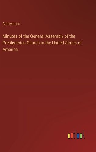 Minutes of the General Assembly of the Presbyterian Church in the United States of America