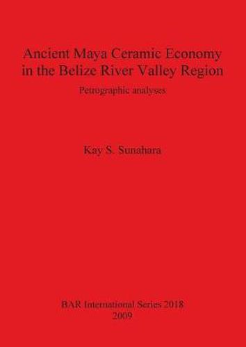 Ancient Maya Ceramic Economy in the Belize River Valley Region: Petrographic analyses