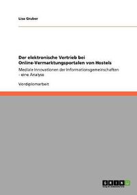 Cover image for Der elektronische Vertrieb bei Online-Vermarktungsportalen von Hostels: Mediale Innovationen der Informationsgemeinschaften - eine Analyse