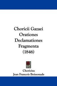 Cover image for Choricii Gazaei Orationes Declamationes Fragmenta (1846)