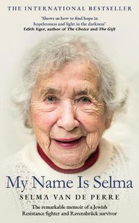 Cover image for My Name Is Selma: The remarkable memoir of a Jewish Resistance fighter and Ravensbruck survivor