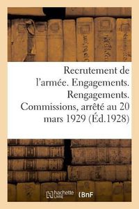 Cover image for Recrutement de l'Armee. Engagements. Rengagements. Commissions: Et Rurale Ainsi Que Ceux Resultant Des Lois Speciales Et de l'Application de la Loi Du 13 Mars 1922