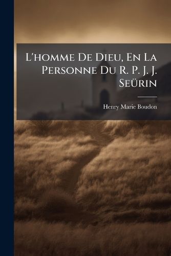 Cover image for L'Homme de Dieu, En La Personne Du R. P. J. J. Se Rin