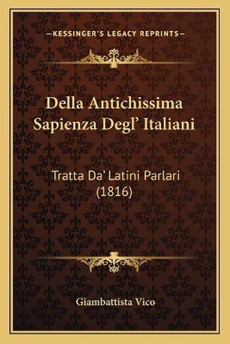 Della Antichissima Sapienza Degl' Italiani: Tratta Da' Latini Parlari (1816)