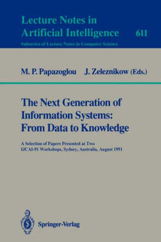 Cover image for The Next Generation of Information Systems: From Data to Knowledge: A Selection of Papers Presented at Two IJCAI-91 Workshops, Sydney, Australia, August 26, 1991