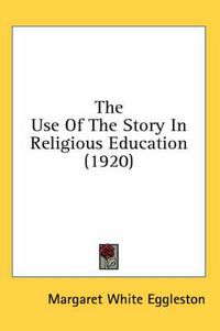 Cover image for The Use of the Story in Religious Education (1920)