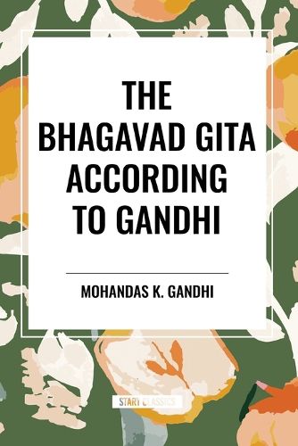 The Bhagavad Gita According to Gandhi