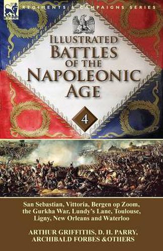 Illustrated Battles of the Napoleonic Age-Volume 4: San Sebastian, Vittoria, the Pyrenees, Bergen op Zoom, the Gurkha War, Lundy's Lane, Toulouse, Ligny, New Orleans and Waterloo