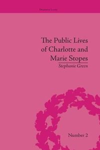 Cover image for The Public Lives of Charlotte and Marie Stopes