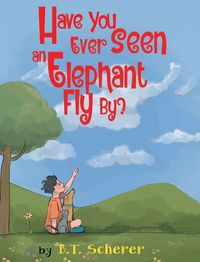 Cover image for Have You Ever Seen an Elephant Fly By?