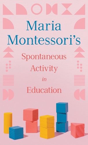 Cover image for Maria Montessori's Spontaneous Activity in Education