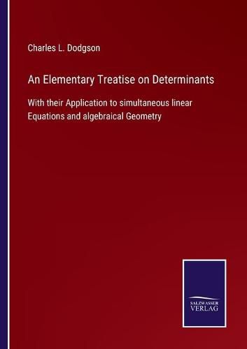 Cover image for An Elementary Treatise on Determinants: With their Application to simultaneous linear Equations and algebraical Geometry