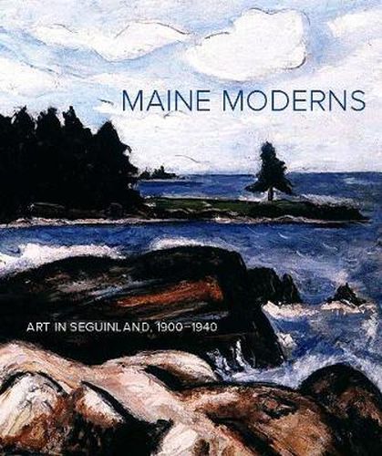 Cover image for Maine Moderns: Art in Seguinland, 1900-1940