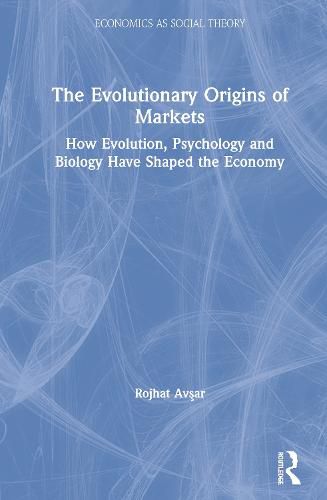 Cover image for The Evolutionary Origins of Markets: How Evolution, Psychology and Biology Have Shaped the Economy