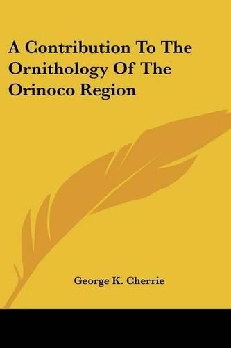 Cover image for A Contribution to the Ornithology of the Orinoco Region