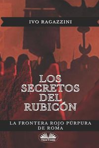 Cover image for Los secretos del Rubicon: La frontera rojo purpura de Roma