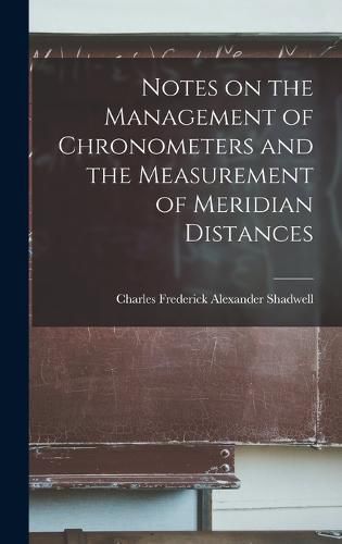 Notes on the Management of Chronometers and the Measurement of Meridian Distances